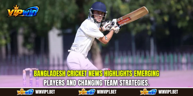 Bangladesh Cricket News highlights emerging players and changing team strategies.