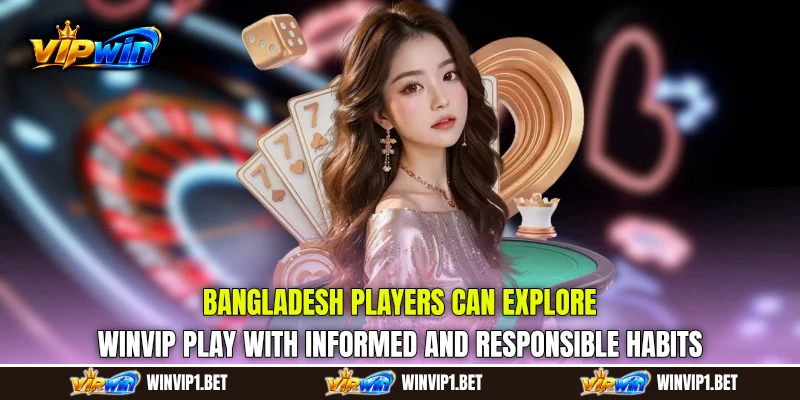 Bangladesh players can explore WINVIP Play with informed and responsible habits Bangladesh players can explore WINVIP Play with informed and responsible habits