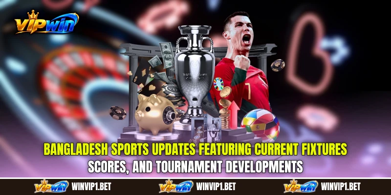Bangladesh Sports Updates featuring current fixtures, scores, and tournament developments