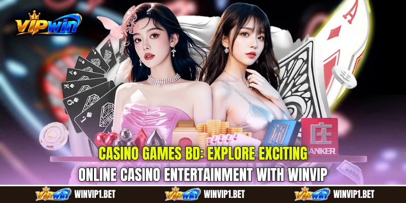 Casino Games BD: Explore Exciting Online Casino Entertainment with WINVIP