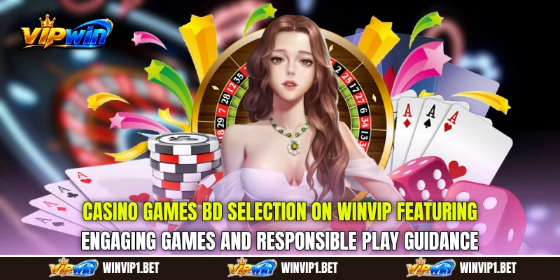 Casino Games BD selection on WINVIP featuring engaging games and responsible play guidance Casino Games BD selection on WINVIP featuring engaging games and responsible play guidance
