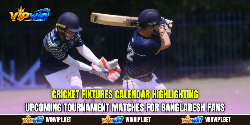Cricket Fixtures calendar highlighting upcoming tournament matches for Bangladesh fans Cricket Fixtures calendar highlighting upcoming tournament matches for Bangladesh fans