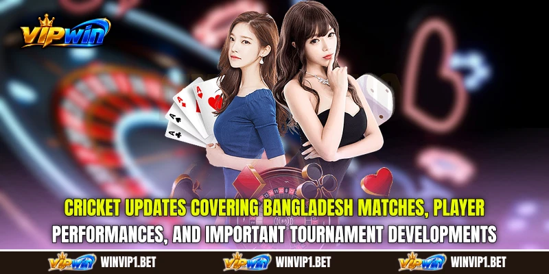 Cricket Updates covering Bangladesh matches, player performances, and important tournament developments