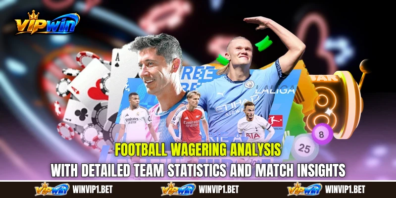 Football Wagering analysis with detailed team statistics and match insights Football Wagering analysis with detailed team statistics and match insights