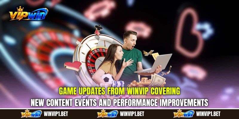 Game Updates from WINVIP covering new content events and performance improvements Game Updates from WINVIP covering new content events and performance improvements