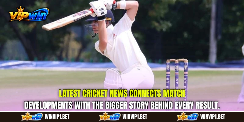 Latest Cricket News connects match developments with the bigger story behind every result.