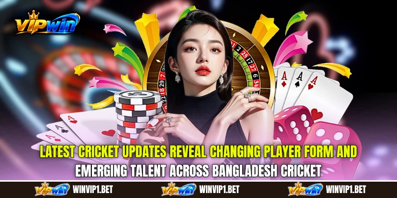 Latest Cricket Updates reveal changing player form and emerging talent across Bangladesh cricket