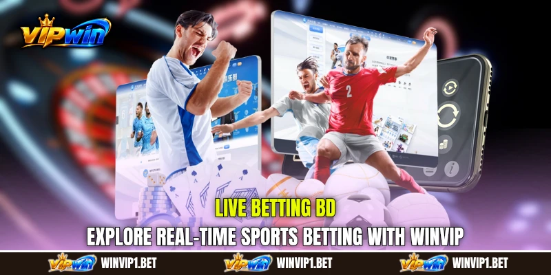 Live Betting BD: Explore Real-Time Sports Betting with WINVIP