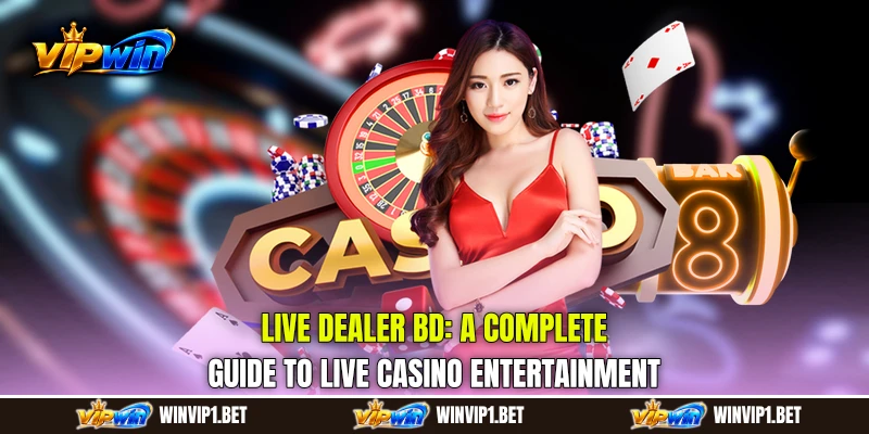 Live Dealer BD: A Complete Guide to Live Casino Entertainment