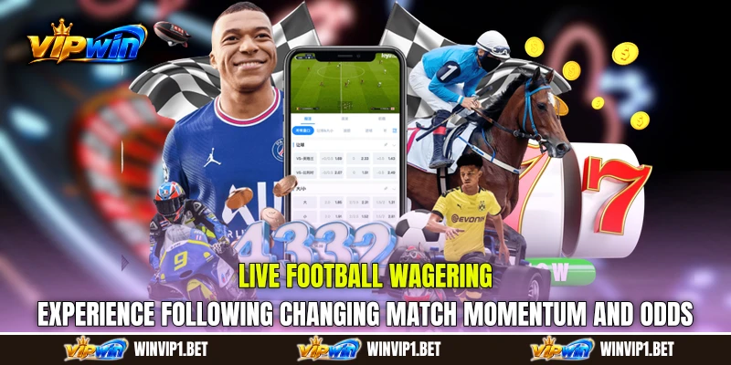 Live Football Wagering experience following changing match momentum and odds Live Football Wagering experience following changing match momentum and odds