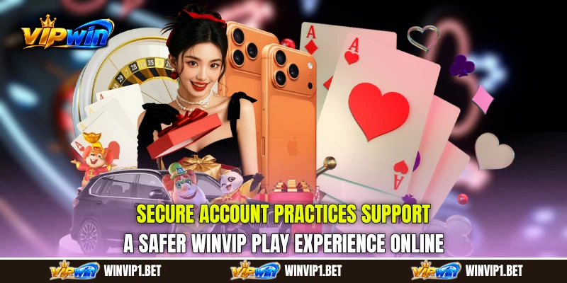 Secure account practices support a safer WINVIP Play experience online Secure account practices support a safer WINVIP Play experience online