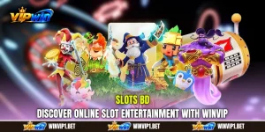 Slots BD – Discover Online Slot Entertainment with WINVIP