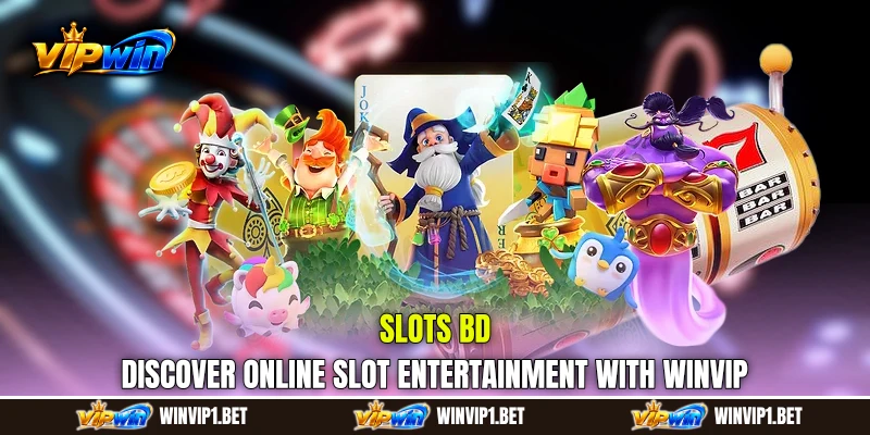 Slots BD – Discover Online Slot Entertainment with WINVIP