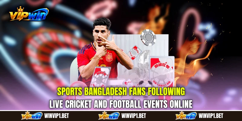 Sports Bangladesh fans following live cricket and football events online Sports Bangladesh fans following live cricket and football events online