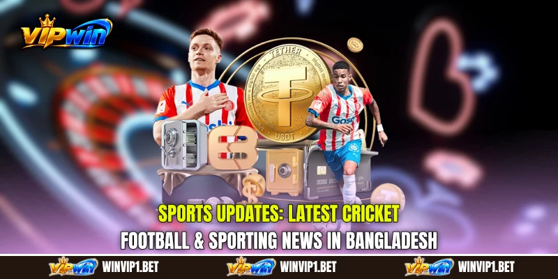 Sports Updates: Latest Cricket, Football & Sporting News in Bangladesh