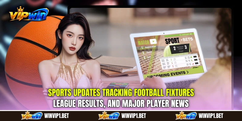 Sports Updates tracking football fixtures, league results, and major player news