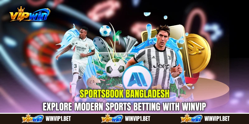 Sportsbook Bangladesh: Explore Modern Sports Betting with WINVIP