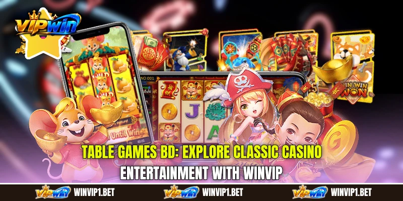 Table Games BD: Explore Classic Casino Entertainment with WINVIP
