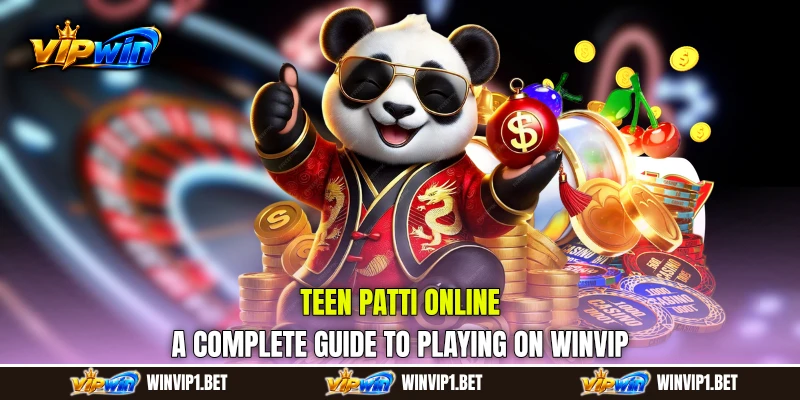Teen Patti Online: A Complete Guide to Playing on WINVIP