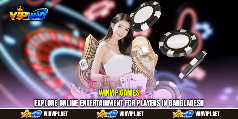WINVIP Games: Explore Online Entertainment for Players in Bangladesh