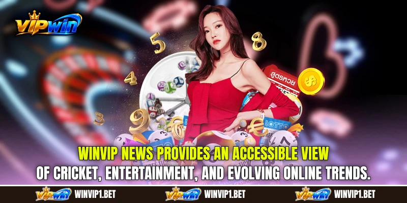 WINVIP News provides an accessible view of cricket, entertainment, and evolving online trends.