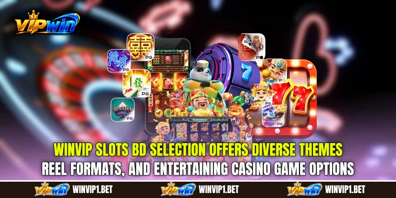 WINVIP Slots BD selection offers diverse themes, reel formats, and entertaining casino game options