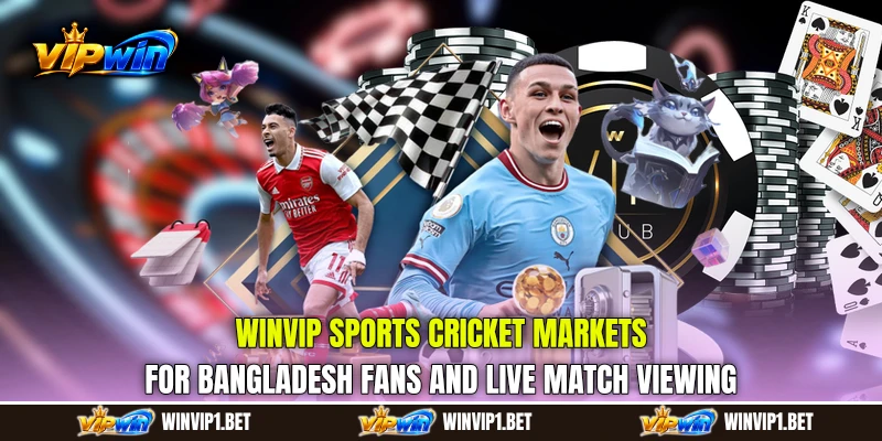WINVIP Sports cricket markets for Bangladesh fans and live match viewing WINVIP Sports cricket markets for Bangladesh fans and live match viewing