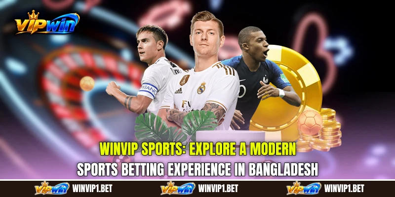WINVIP Sports: Explore a Modern Sports Betting Experience in Bangladesh