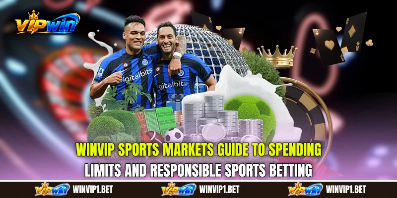 WINVIP Sports Markets guide to spending limits and responsible sports betting